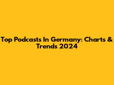 Top Podcasts In Germany: Charts & Trends 2024