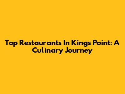 Top Restaurants In Kings Point: A Culinary Journey