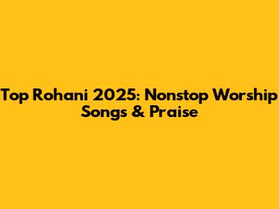 Top Rohani 2025: Nonstop Worship Songs & Praise