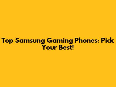 Top Samsung Gaming Phones: Pick Your Best!