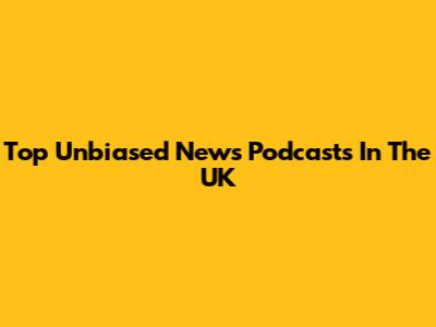 Top Unbiased News Podcasts In The UK