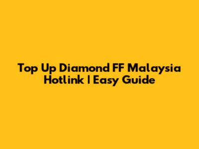 Top Up Diamond FF Malaysia Hotlink | Easy Guide