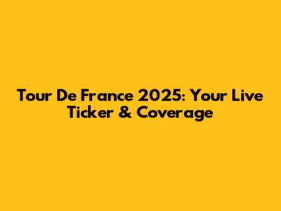 Tour De France 2025: Your Live Ticker & Coverage