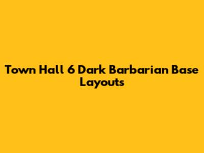 Town Hall 6 Dark Barbarian Base Layouts