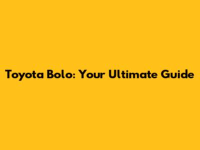 Toyota Bolo: Your Ultimate Guide