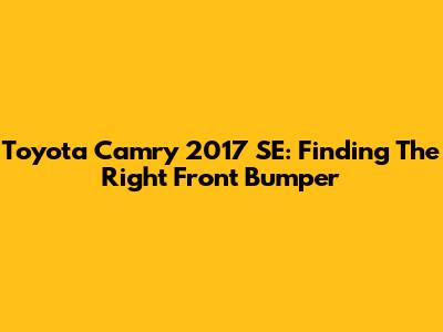 Toyota Camry 2017 SE: Finding The Right Front Bumper