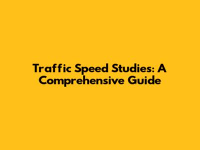 Traffic Speed Studies: A Comprehensive Guide
