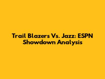 Trail Blazers Vs. Jazz: ESPN Showdown Analysis