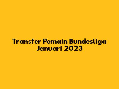 Transfer Pemain Bundesliga Januari 2023