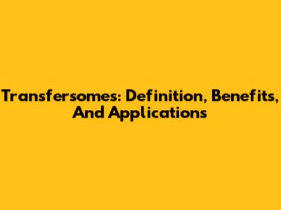 Transfersomes: Definition, Benefits, And Applications
