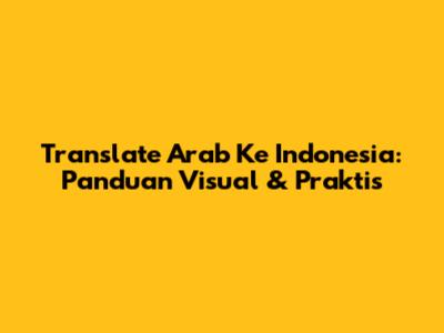 Translate Arab Ke Indonesia: Panduan Visual & Praktis