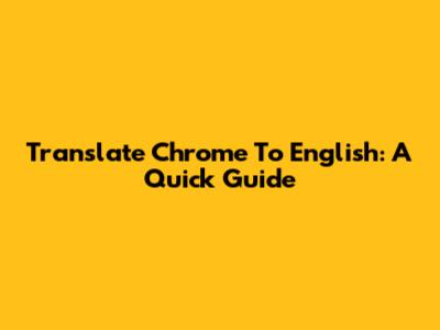 Translate Chrome To English: A Quick Guide