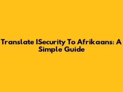 Translate ISecurity To Afrikaans: A Simple Guide