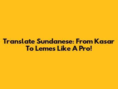Translate Sundanese: From *Kasar* To *Lemes* Like A Pro!