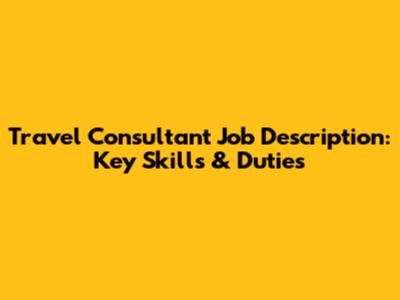 Travel Consultant Job Description: Key Skills & Duties