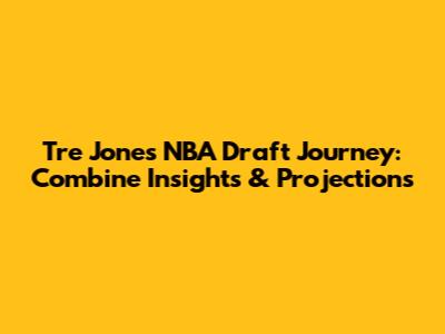 Tre Jones' NBA Draft Journey: Combine Insights & Projections