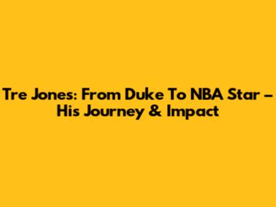 Tre Jones: From Duke To NBA Star – His Journey & Impact