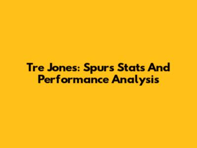 Tre Jones: Spurs Stats And Performance Analysis