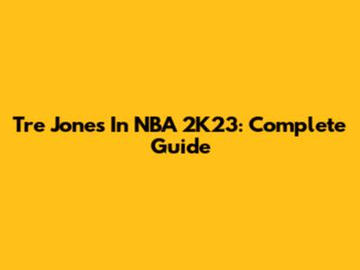 Tre Jones In NBA 2K23: Complete Guide