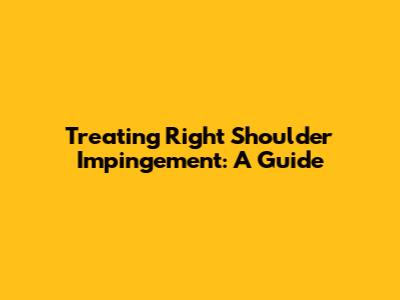 Treating Right Shoulder Impingement: A Guide