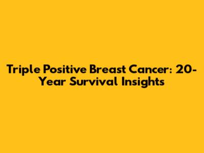 Triple Positive Breast Cancer: 20-Year Survival Insights
