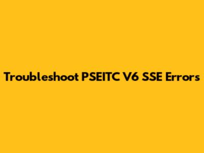 Troubleshoot PSEITC V6 SSE Errors