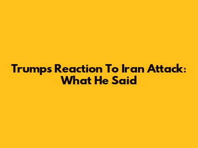 Trump's Reaction To Iran Attack: What He Said