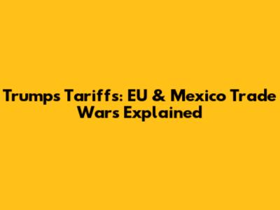 Trump's Tariffs: EU & Mexico Trade Wars Explained