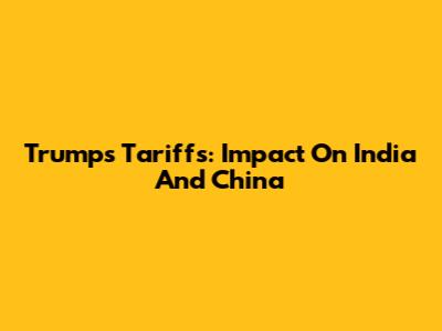 Trump's Tariffs: Impact On India And China