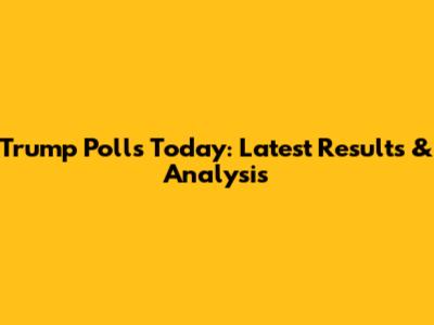 Trump Polls Today: Latest Results & Analysis