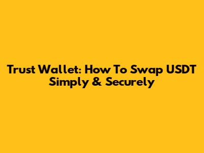 Trust Wallet: How To Swap USDT Simply & Securely
