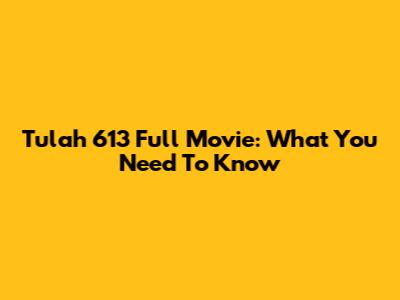 Tulah 613 Full Movie: What You Need To Know