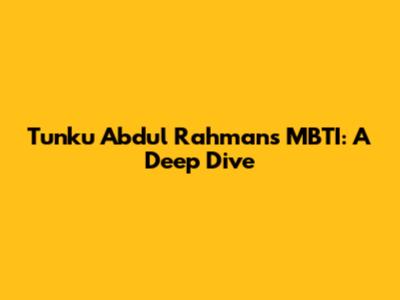 Tunku Abdul Rahman's MBTI: A Deep Dive