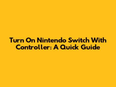 Turn On Nintendo Switch With Controller: A Quick Guide