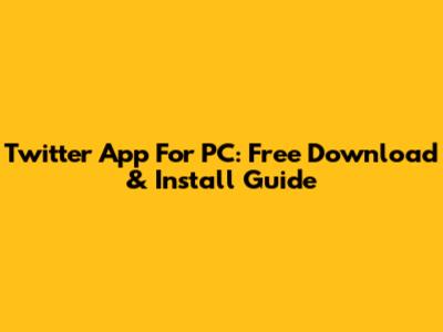 Twitter App For PC: Free Download & Install Guide