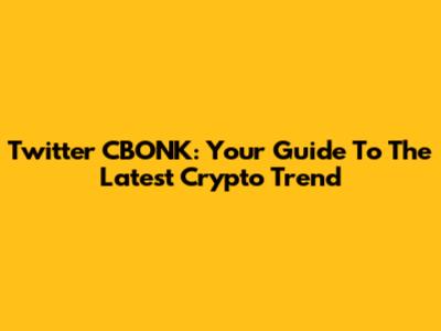 Twitter CBONK: Your Guide To The Latest Crypto Trend