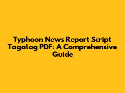 Typhoon News Report Script Tagalog PDF: A Comprehensive Guide