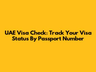 UAE Visa Check: Track Your Visa Status By Passport Number