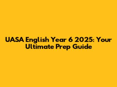 UASA English Year 6 2025: Your Ultimate Prep Guide