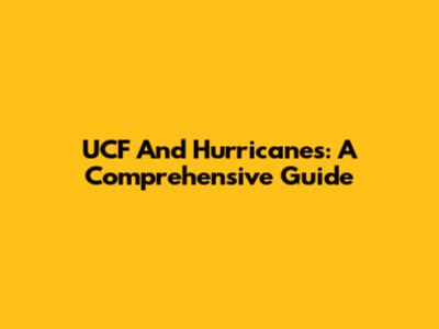 UCF And Hurricanes: A Comprehensive Guide