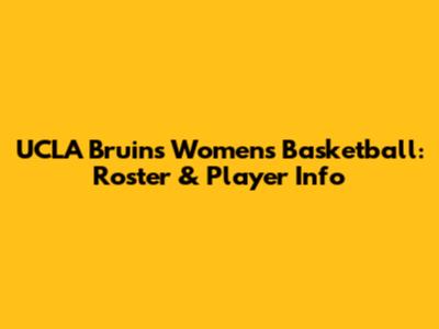 UCLA Bruins Women's Basketball: Roster & Player Info