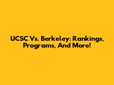 UCSC Vs. Berkeley: Rankings, Programs, And More!