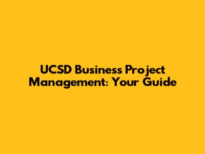 UCSD Business Project Management: Your Guide