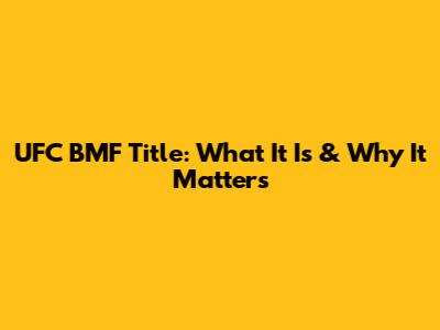 UFC BMF Title: What It Is & Why It Matters