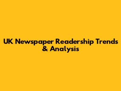 UK Newspaper Readership Trends & Analysis