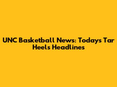 UNC Basketball News: Today's Tar Heels Headlines
