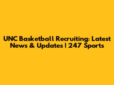 UNC Basketball Recruiting: Latest News & Updates | 247 Sports