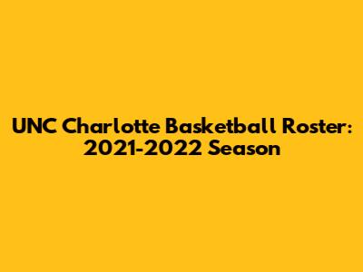 UNC Charlotte Basketball Roster: 2021-2022 Season