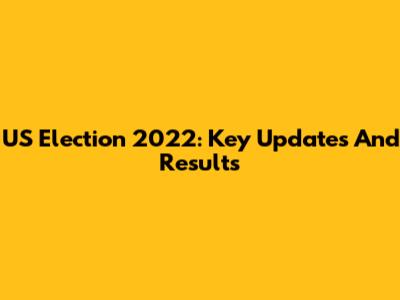 US Election 2022: Key Updates And Results