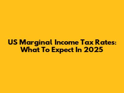US Marginal Income Tax Rates: What To Expect In 2025